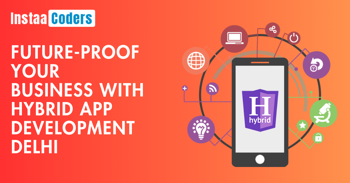 Future-Proof Your Business with Hybrid App Development Delhi