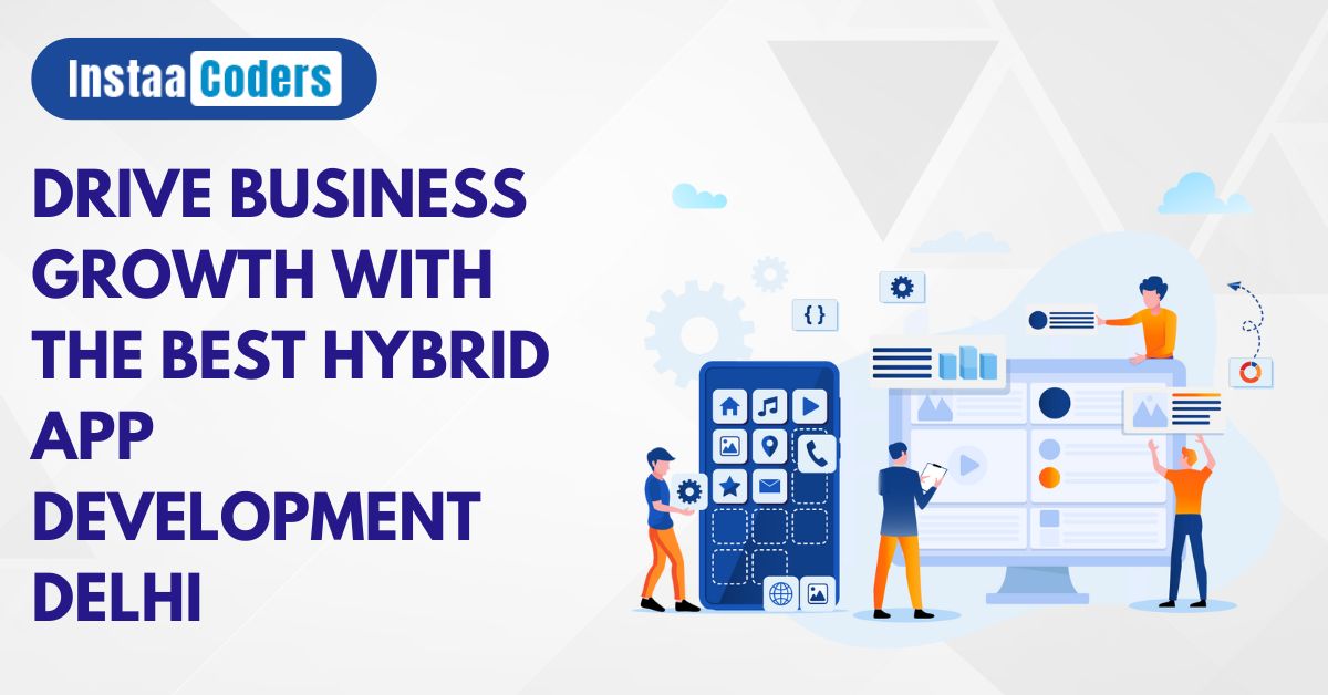 Drive Business Growth with the Best Hybrid App Development Delhi