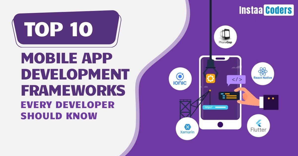 Top 10 Mobile App Development Frameworks Every Developer Should Know