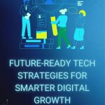 Future-Ready Tech Strategies for Smarter Digital Growth