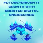 Future-Driven IT Growth with Smarter Digital Engineering